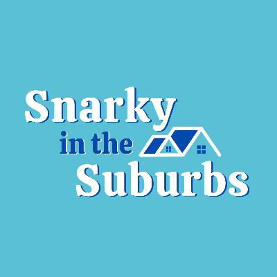 Snarky in the Suburbs Episode #44 "Karen" Alert