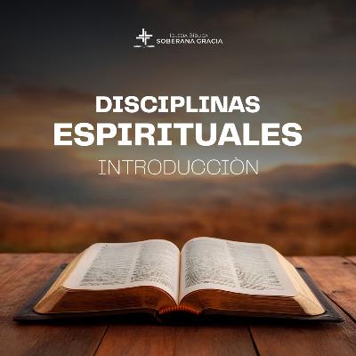 Las disciplinas espirituales: Introducción | Pr. Jacobis Aldana