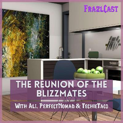 The Reunion of the Blizzmates (With Ali, PerfectNomad & TechieTaco) The Reunion of the Blizzmates (With Ali, PerfectNomad & TechieTaco)