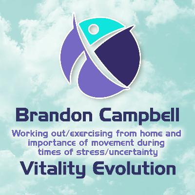 Importance of movement during  times of stress/uncertainty - Brandon Campbell