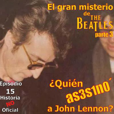 HNO15 El gran misterio de los Beatles parte 3: ¿Quién as3s1n0' a John Lennon?