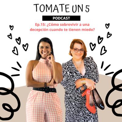 Ep.15: ¿Cómo sobrevivir a una decepción cuando te tienen miedo?