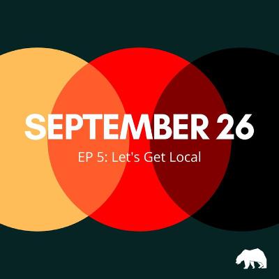 EP 5: Let's Get Local