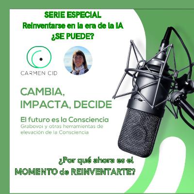 Episodio 32.Temporada 5. Reinvención Laboral en la Era de la IA. Ep 1: ¿Por qué ahora es el momento de reinventarte?