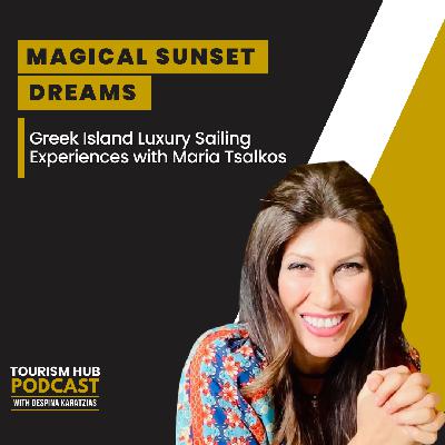 057 │ Magical Sunset Dreams: Greek Island Luxury Sailing Experiences with Maria Tsalkos