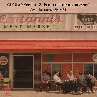 Épisode 2 - Foot et crime organisé. Avec B. KEMMET