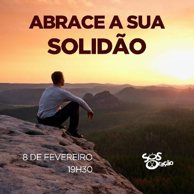 #67 - ABRACE A SUA SOLIDÃO
