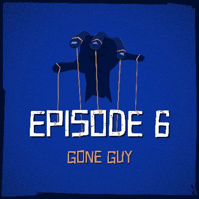 Episode 6: Gone Guy