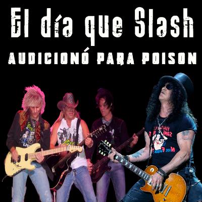 TARDES DE ROCK - EL DÍA QUE SLASH AUDICIONÓ PARA POISON