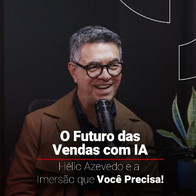 DE VENDEDOR A CRO: A JORNADA DE HÉLIO AZEVEDO E O PODER DA IA NAS VENDAS | DONOS DAS VENDAS T12 #9