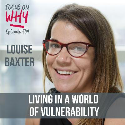 509 Living in a World of Vulnerability with Louise Baxter 509 Living in a World of Vulnerability with Louise Baxter