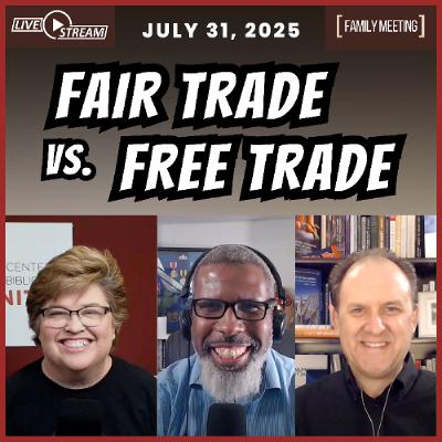 A Biblical Perspective on Economics, Tariffs, & Inflation | Family Meeting | 7/31/25 A Biblical Perspective on Economics, Tariffs, & Inflation | Family Meeting | 7/31/25