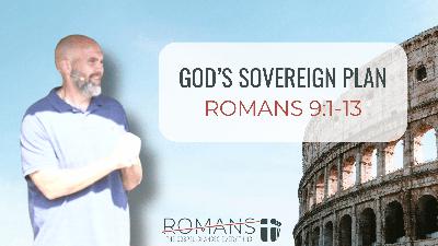 God's Sovereign Plan (Romans 9:1-13)