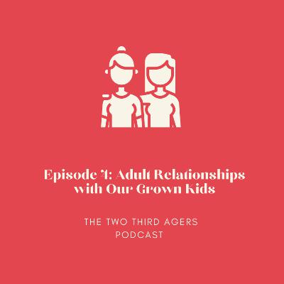 Adult Relationships with Our Grown Kids Adult Relationships with Our Grown Kids