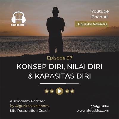 Ep #97: Konsep Diri, Nilai Diri & Kapasitas Diri Ep #97: Konsep Diri, Nilai Diri & Kapasitas Diri