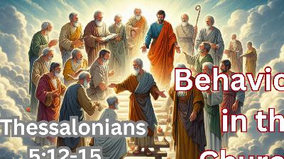 Behavior in the Church |1 Thessalonians 5:12-15