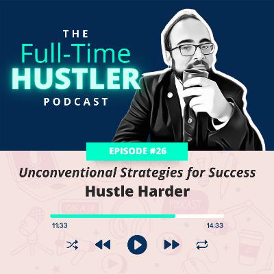 Hustle Harder: Unconventional Strategies for Success