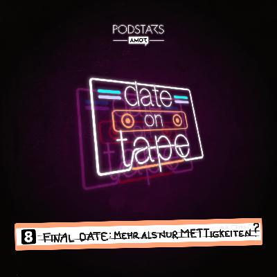 08 Final Date: Mehr als nur METTigkeiten?