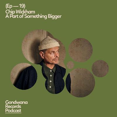 Ep. 19 Chip Wickham – A Part of Something Bigger