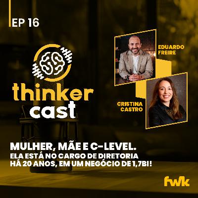 ThinkerCast EP#16 - Mulheres em Posição de C-Level com Cristina Castro