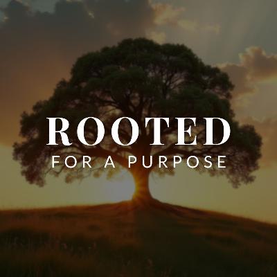 Rooted for a Purpose | Adam Burton