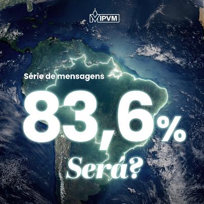 83.6% Será? - Eles Adoram - Rev. Marcelo Martinello 83.6% Será? - Eles Adoram - Rev. Marcelo Martinello