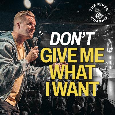Don't Give Me What I Want