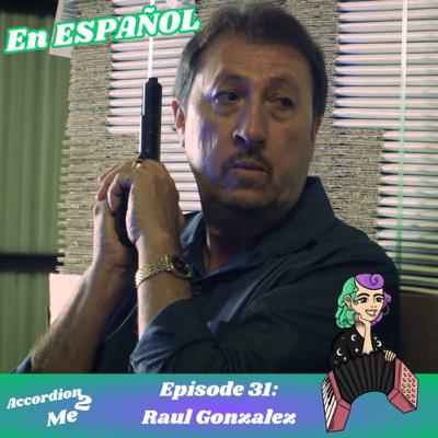 EP:31: Acccordion 2...Raul Gonzalez
