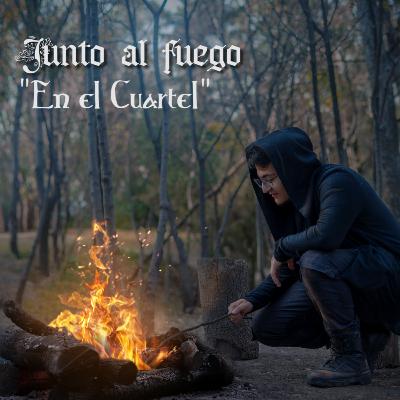 E5: En el Cuartel | Junto al Fuego