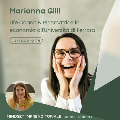 16. Intervisto Marianna Gilli Life Coach & Ricercatrice in Economia all'Università Ferrara, ci racconta del suo progetto partendo da un suo bisogno • MINDSET IMPRENDITORIALE Dentro e fuori l'azienda
