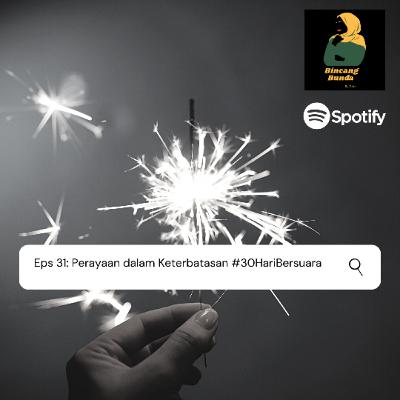 Eps 31: Perayaan dalam Keterbatasan #30HariBersuara
