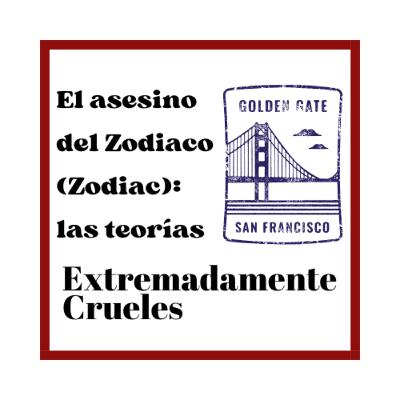 Extremadamente Crueles - Especial Verano 2025 - El asesino del Zodiaco (Zodiac) 2: las teorías
