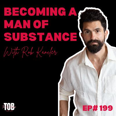 EP#199: Becoming a Man of Substance with Rob Kancler NEW