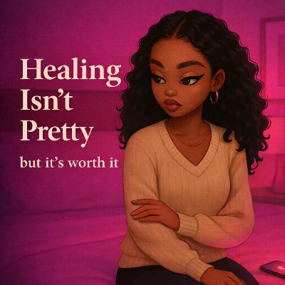 Healing Isn’t Pretty. But It’s Worth It