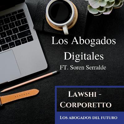Ep. 18 Los Abogados Digitales Ft. Soren Serralde Ep. 18 Los Abogados Digitales Ft. Soren Serralde