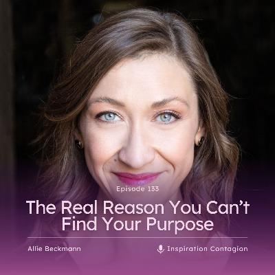 The Real Reason You Can’t Find Your Purpose The Real Reason You Can’t Find Your Purpose