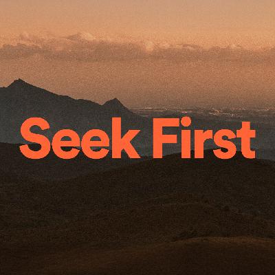 Seek First - Ps. Jared VanTassel