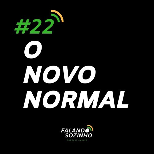 #22 - O Novo Normal - Falando Sozinho #22 - O Novo Normal - Falando Sozinho