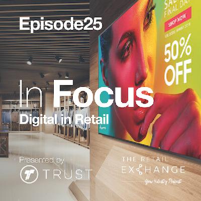 In Focus Ep25: Digital in Retail
