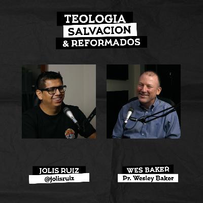 Ep. 55 Teología, Salvación y Reformados