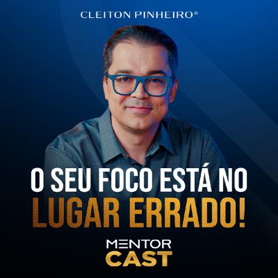 Mentor Cast #292 - Como tirar o foco do lugar errado?