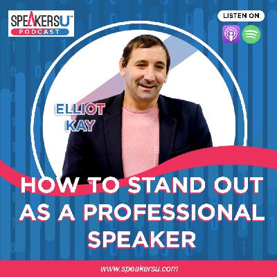 Elliot Kay: How To Stand Out As A Professional Speaker – #133