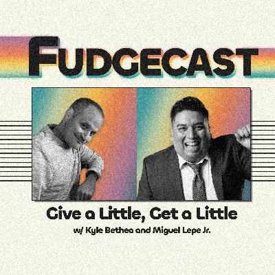 Give a Little, Get a Little w/ Kyle Bethea and Miguel Lepe Jr.