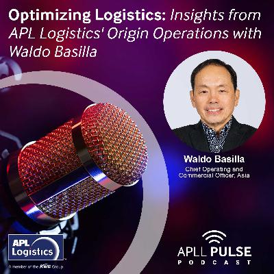 Optimizing Logistics: Insights from APL Logistics' Origin Operations with Waldo Basilla