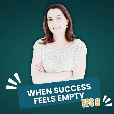 Ep #9 When Success Doesn’t Feel Like Success Anymore