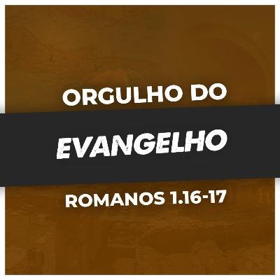 DEVEMOS TER ORGULHO DA MENSAGEM DO EVANGELHO - Rm 1.16-17 | PR. SAOR LUCENA