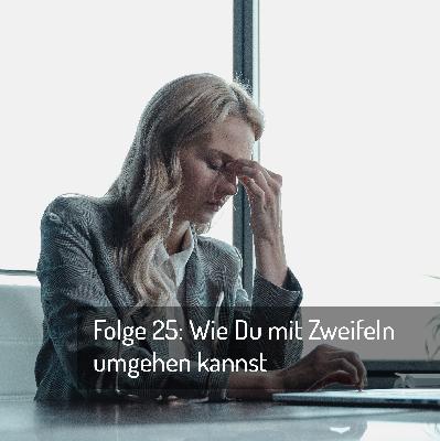 Folge 25: Wie Du mit Zweifeln umgehen kannst