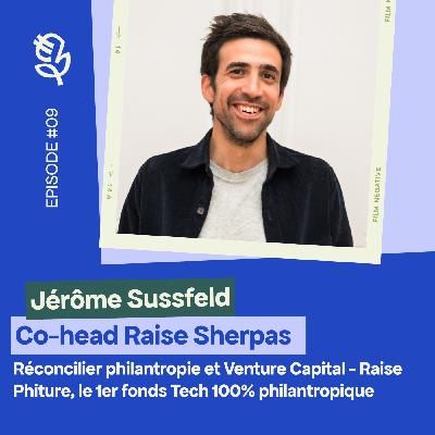 Jérôme Sussfeld (Raise Sherpas): Réconcilier philanthropie et Venture-Capital - Phiture le 1er fonds 100% philantropique