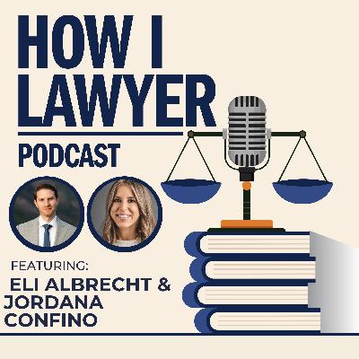 #128: How I Lawyer LIVE – Positive Lawyering in the Practice of Law with Eli Albrecht and Jordana Confino