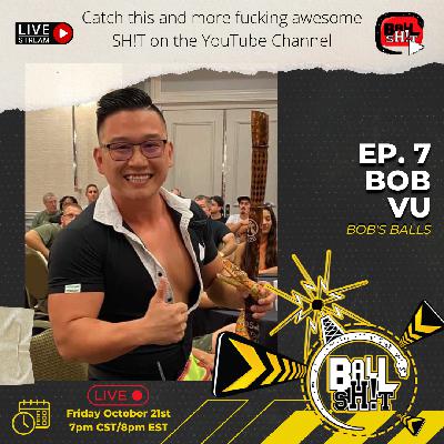 Ballsh!t ~ Ep. 7 ~ Bob Vu | Bob's Balls